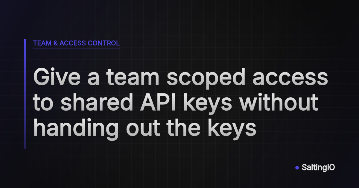 Give a team scoped access to shared API keys without handing out the keys