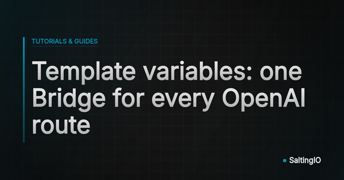 Template variables: one Bridge for every OpenAI route